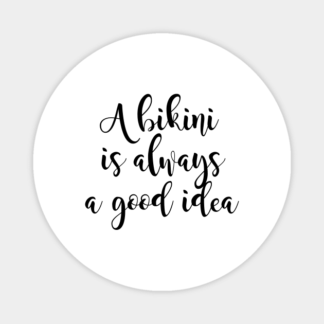 A Bikini Is Always A Good Idea Magnet by shopbudgets